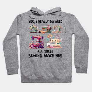 Yes I Really Do Need All Sewing Machine Hoodie